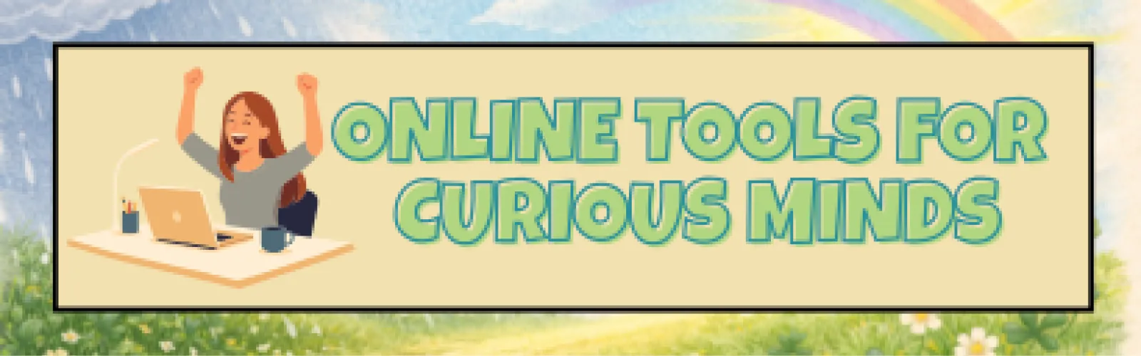 Online Tools for Curious Minds
