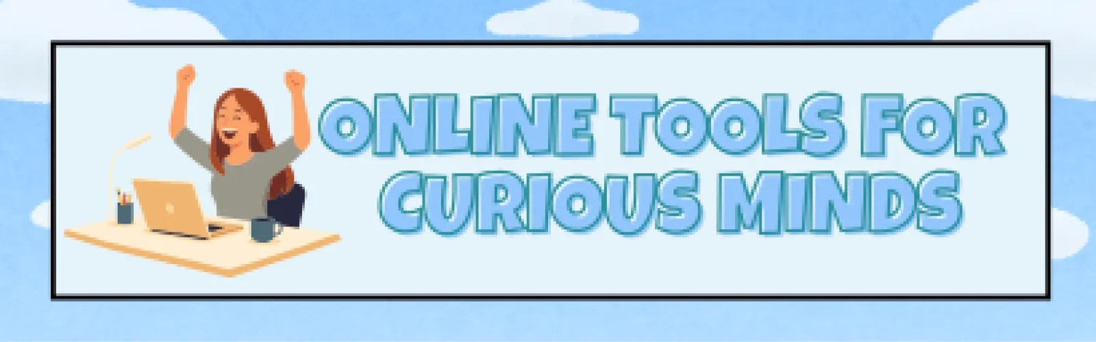 Online Tools for Curious Minds