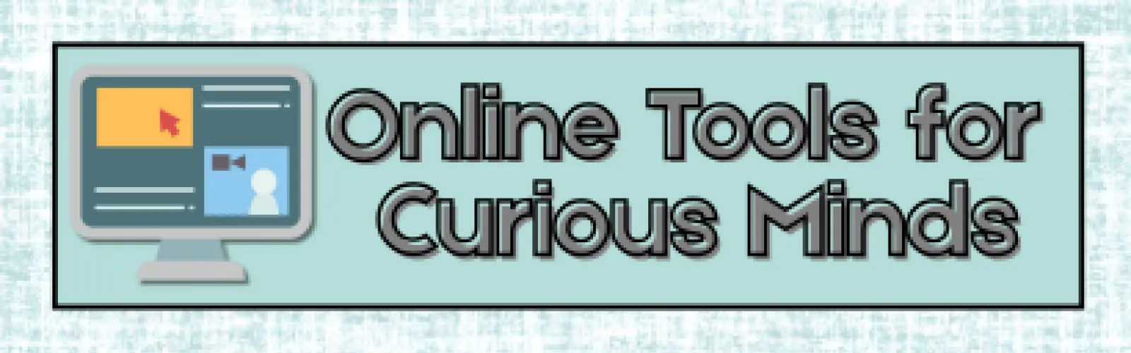 Online Tools for Curious Minds